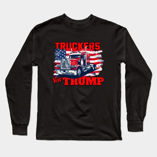 Truckers for Trump Trucks  Truck Driving American Flag Patriotic Truck Driver Long Sleeve T-Shirt by Tees 4 Thee